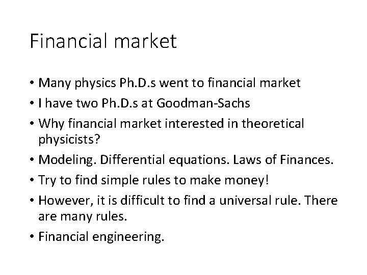 Financial market • Many physics Ph. D. s went to financial market • I