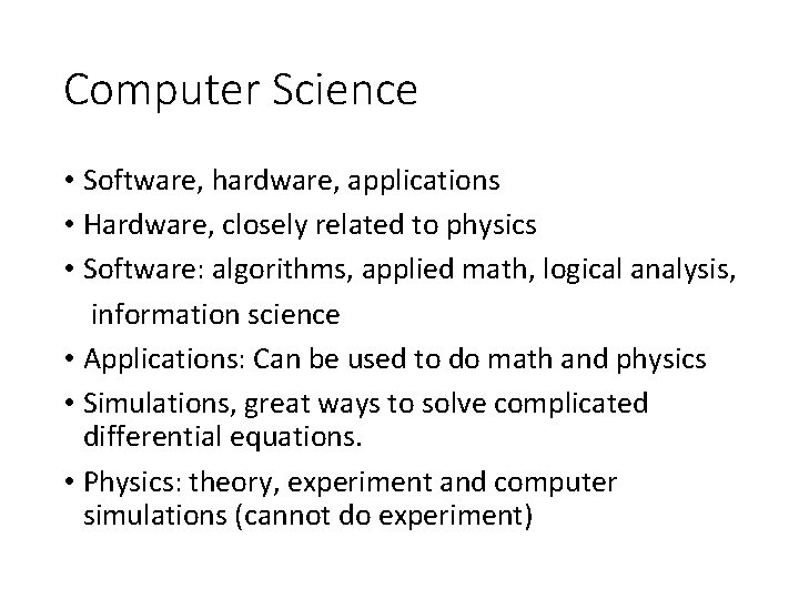 Computer Science • Software, hardware, applications • Hardware, closely related to physics • Software: