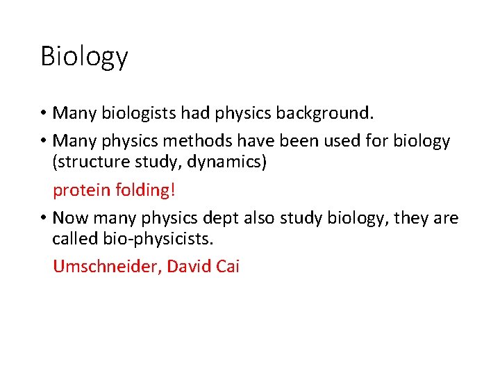 Biology • Many biologists had physics background. • Many physics methods have been used