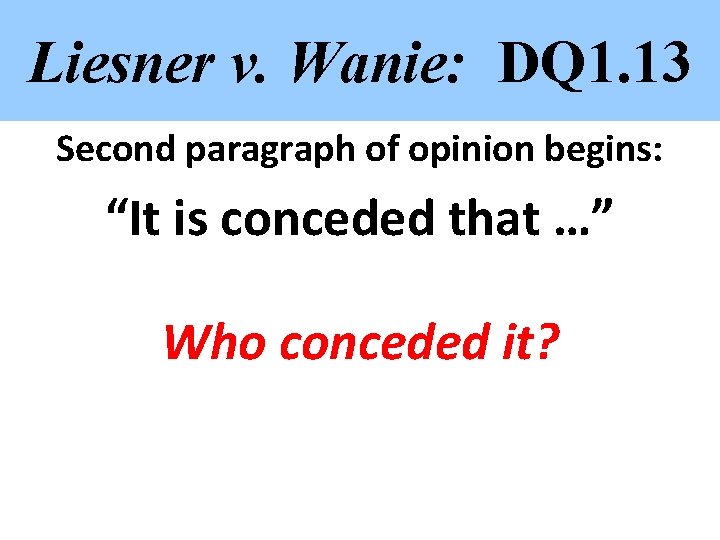 Liesner v. Wanie: DQ 1. 13 Second paragraph of opinion begins: “It is conceded