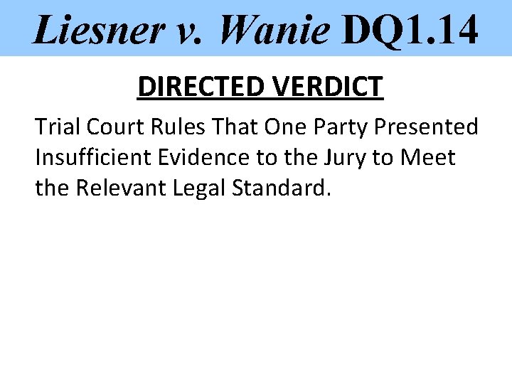 Liesner v. Wanie DQ 1. 14 DIRECTED VERDICT Trial Court Rules That One Party