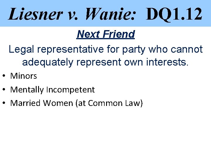 Liesner v. Wanie: DQ 1. 12 Next Friend Legal representative for party who cannot