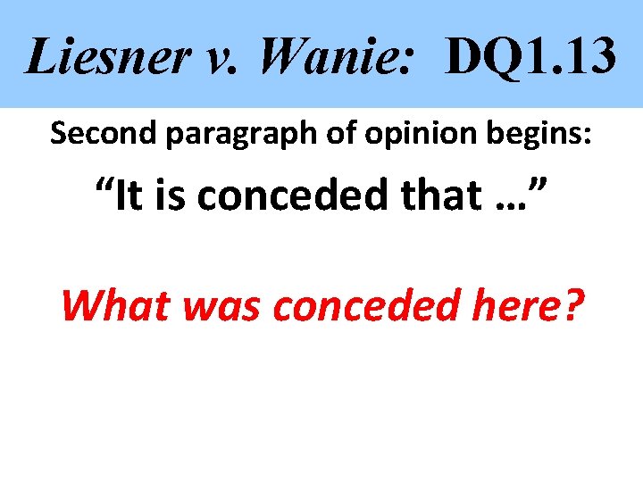 Liesner v. Wanie: DQ 1. 13 Second paragraph of opinion begins: “It is conceded