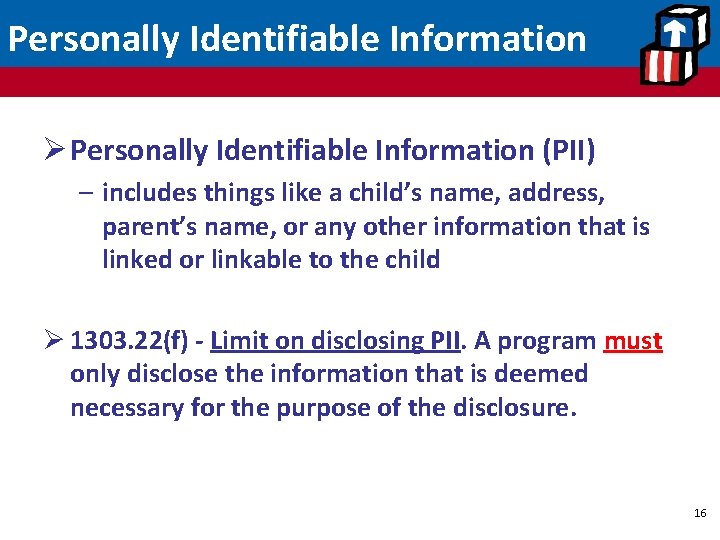 Personally Identifiable Information Ø Personally Identifiable Information (PII) – includes things like a child’s