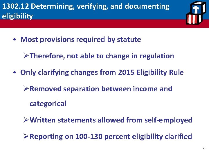 1302. 12 Determining, verifying, and documenting eligibility • Most provisions required by statute ØTherefore,