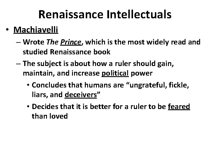 Renaissance Intellectuals • Machiavelli – Wrote The Prince, which is the most widely read