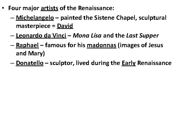  • Four major artists of the Renaissance: – Michelangelo – painted the Sistene