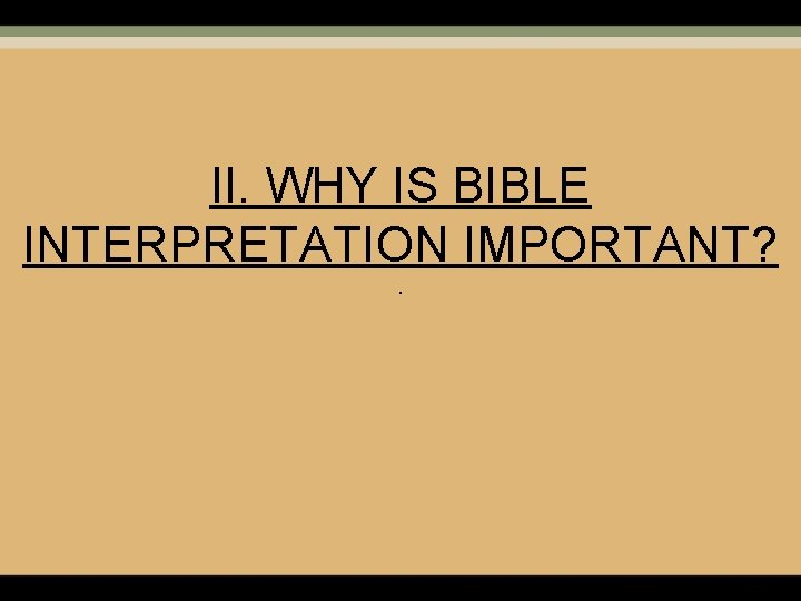 II. WHY IS BIBLE INTERPRETATION IMPORTANT? . 