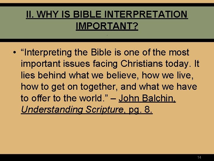 II. WHY IS BIBLE INTERPRETATION IMPORTANT? . • “Interpreting the Bible is one of