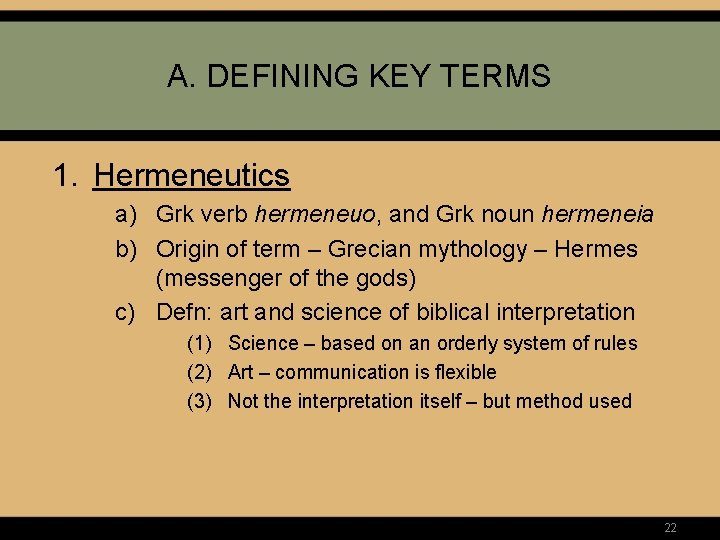 A. DEFINING KEY TERMS 1. Hermeneutics a) Grk verb hermeneuo, and Grk noun hermeneia