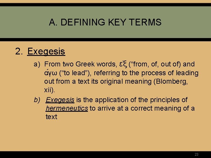 A. DEFINING KEY TERMS 2. Exegesis a) From two Greek words, ε ξ (“from,
