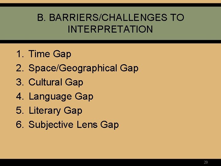 B. BARRIERS/CHALLENGES TO INTERPRETATION 1. 2. 3. 4. 5. 6. Time Gap Space/Geographical Gap