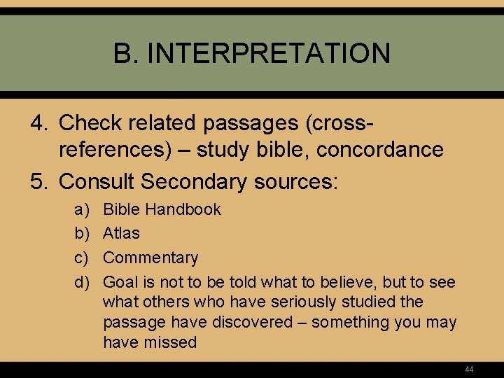 B. INTERPRETATION 4. Check related passages (crossreferences) – study bible, concordance 5. Consult Secondary