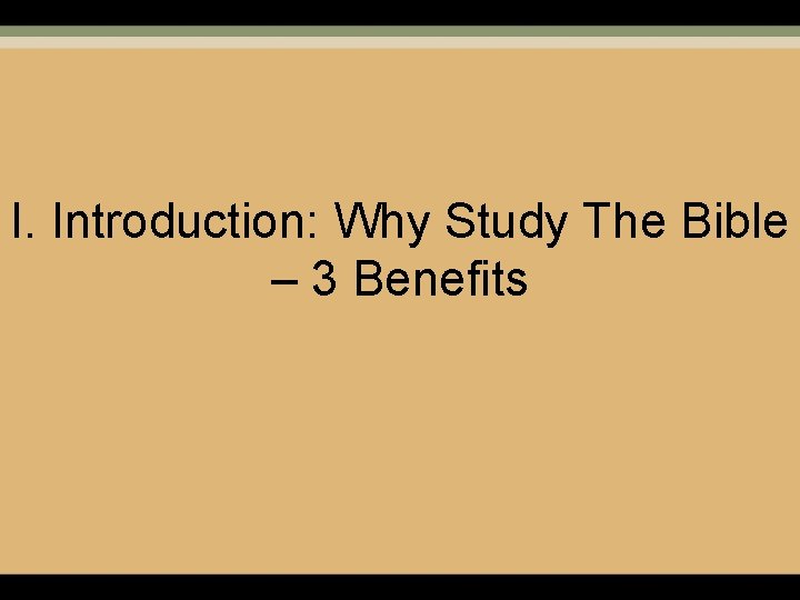 I. Introduction: Why Study The Bible – 3 Benefits 