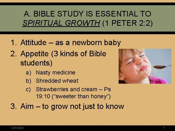 A. BIBLE STUDY IS ESSENTIAL TO SPIRITUAL GROWTH (1 PETER 2: 2) 1. Attitude