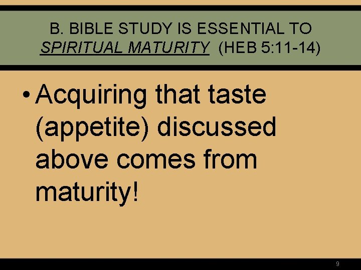 B. BIBLE STUDY IS ESSENTIAL TO SPIRITUAL MATURITY (HEB 5: 11 -14) • Acquiring