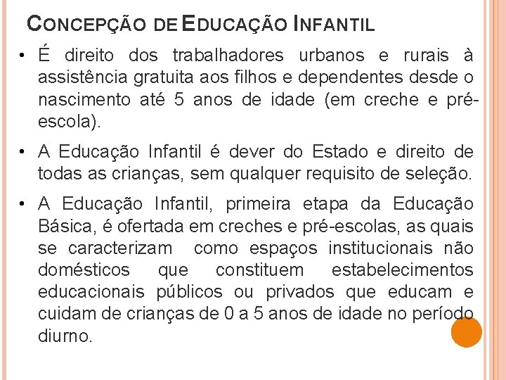 CONCEPÇÃO DE EDUCAÇÃO INFANTIL • É direito dos trabalhadores urbanos e rurais à assistência