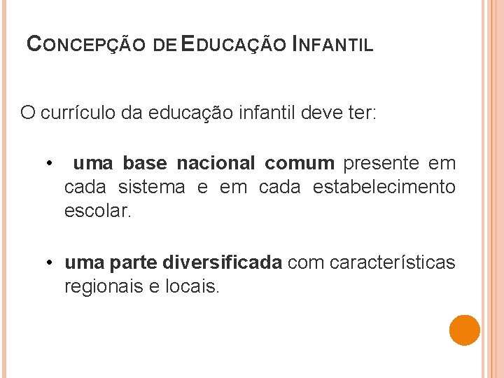 CONCEPÇÃO DE EDUCAÇÃO INFANTIL O currículo da educação infantil deve ter: • uma base