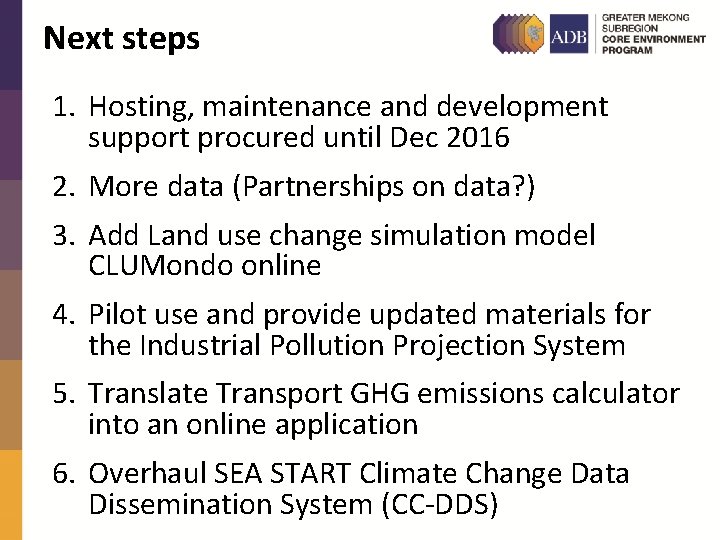 Next steps 1. Hosting, maintenance and development support procured until Dec 2016 2. More