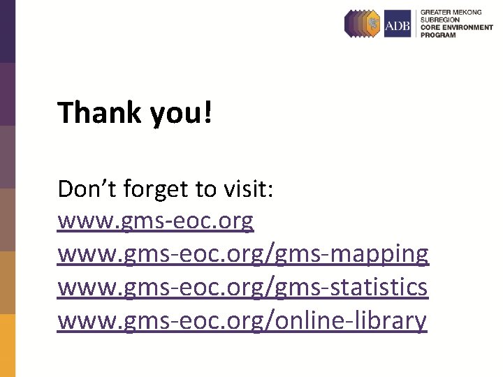 Thank you! Don’t forget to visit: www. gms-eoc. org/gms-mapping www. gms-eoc. org/gms-statistics www. gms-eoc.