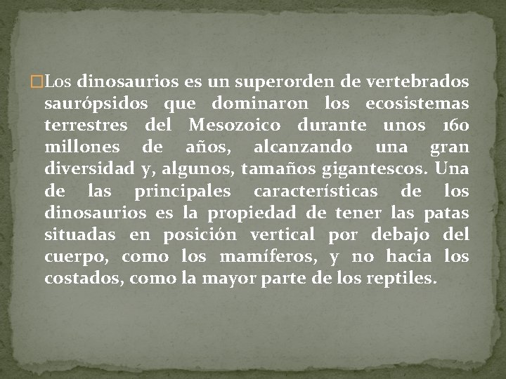 �Los dinosaurios es un superorden de vertebrados saurópsidos que dominaron los ecosistemas terrestres del
