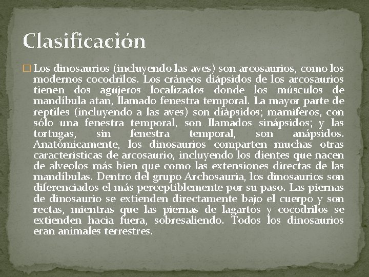 Clasificación � Los dinosaurios (incluyendo las aves) son arcosaurios, como los modernos cocodrilos. Los