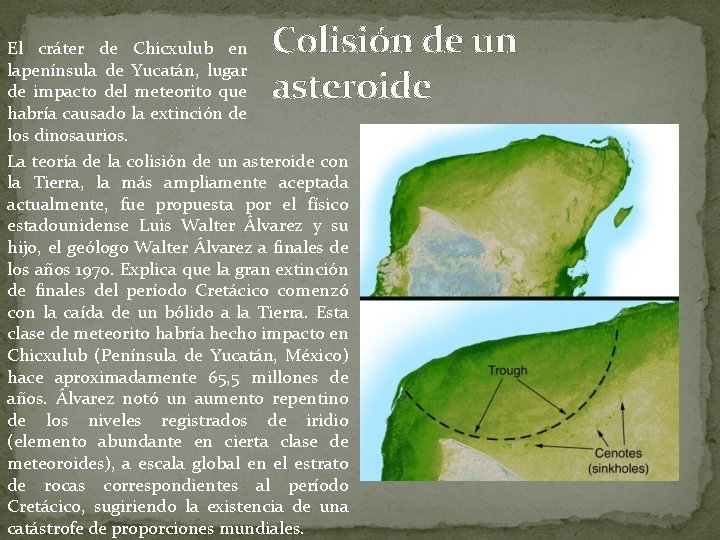Colisión de un asteroide El cráter de Chicxulub en lapenínsula de Yucatán, lugar de