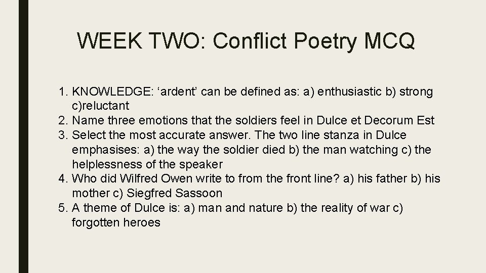 WEEK TWO: Conflict Poetry MCQ 1. KNOWLEDGE: ‘ardent’ can be defined as: a) enthusiastic