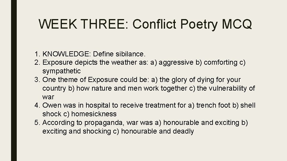 WEEK THREE: Conflict Poetry MCQ 1. KNOWLEDGE: Define sibilance. 2. Exposure depicts the weather