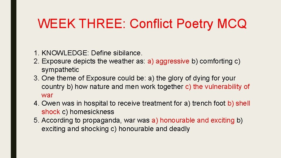 WEEK THREE: Conflict Poetry MCQ 1. KNOWLEDGE: Define sibilance. 2. Exposure depicts the weather