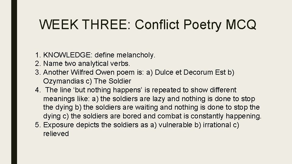 WEEK THREE: Conflict Poetry MCQ 1. KNOWLEDGE: define melancholy. 2. Name two analytical verbs.
