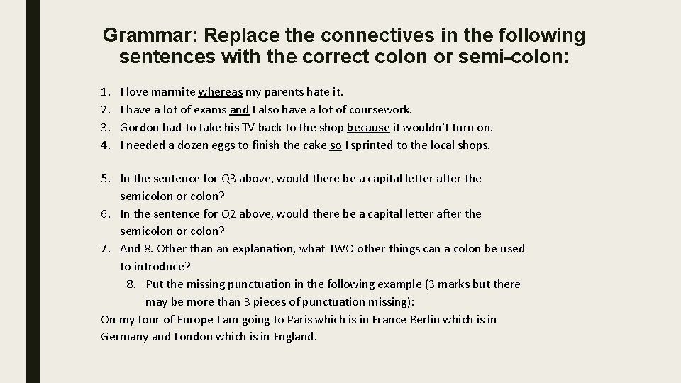 Grammar: Replace the connectives in the following sentences with the correct colon or semi-colon: