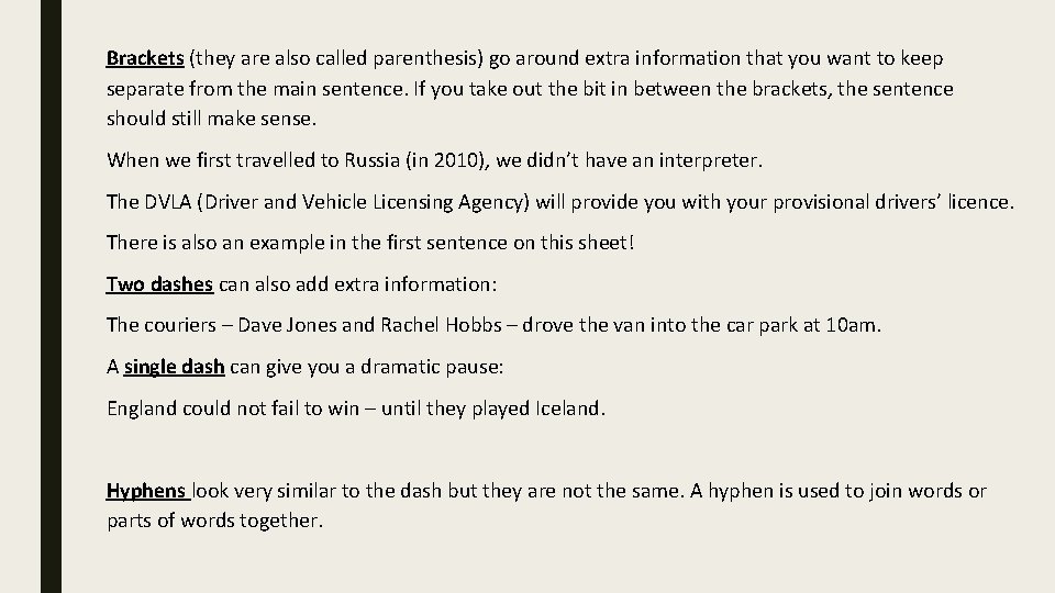 Brackets (they are also called parenthesis) go around extra information that you want to
