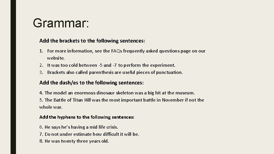 Grammar: Add the brackets to the following sentences: 1. For more information, see the
