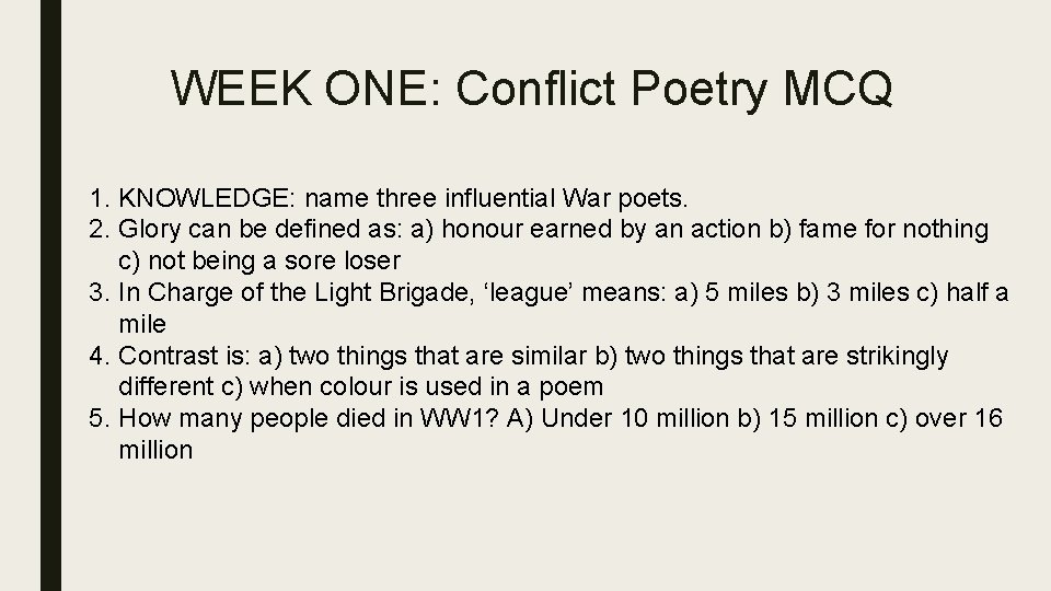 WEEK ONE: Conflict Poetry MCQ 1. KNOWLEDGE: name three influential War poets. 2. Glory