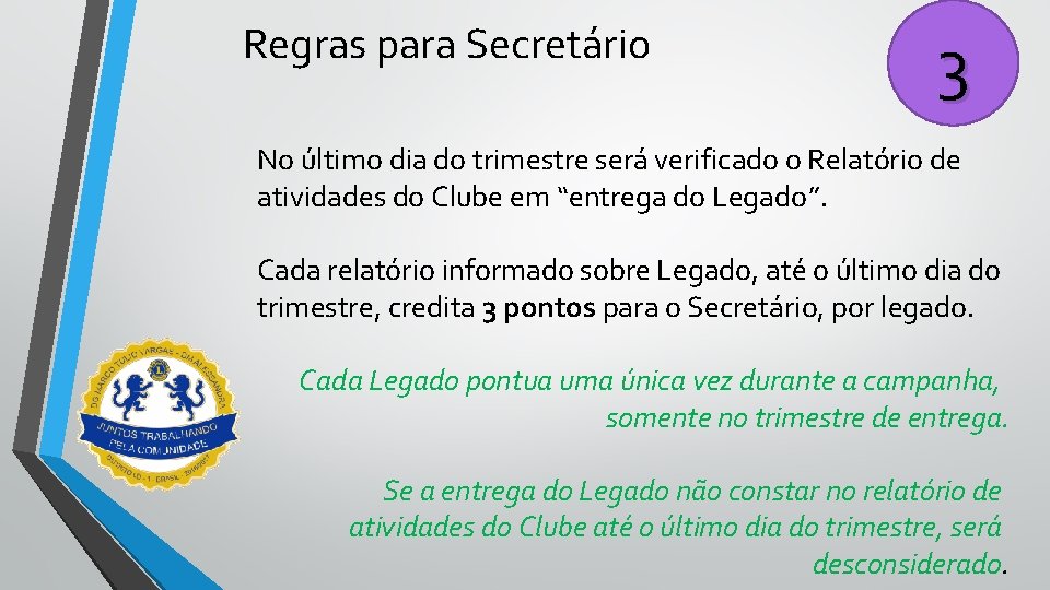 Regras para Secretário 3 No último dia do trimestre será verificado o Relatório de