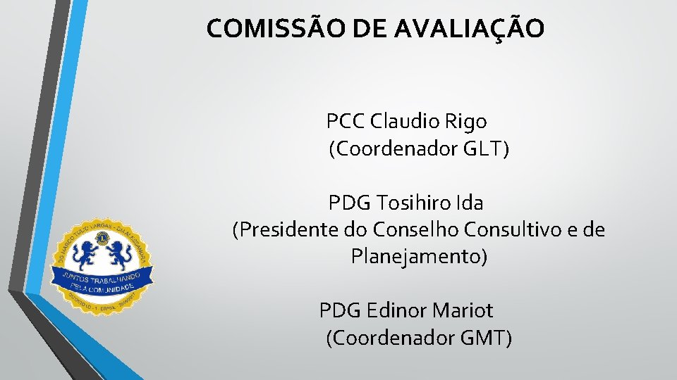 COMISSÃO DE AVALIAÇÃO PCC Claudio Rigo (Coordenador GLT) PDG Tosihiro Ida (Presidente do Conselho