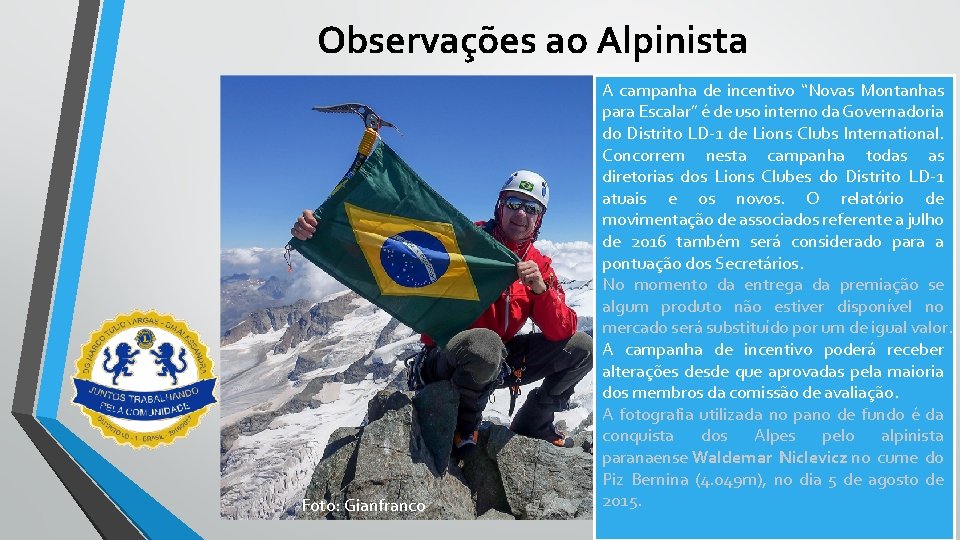 Observações ao Alpinista Foto: Gianfranco A campanha de incentivo “Novas Montanhas para Escalar” é