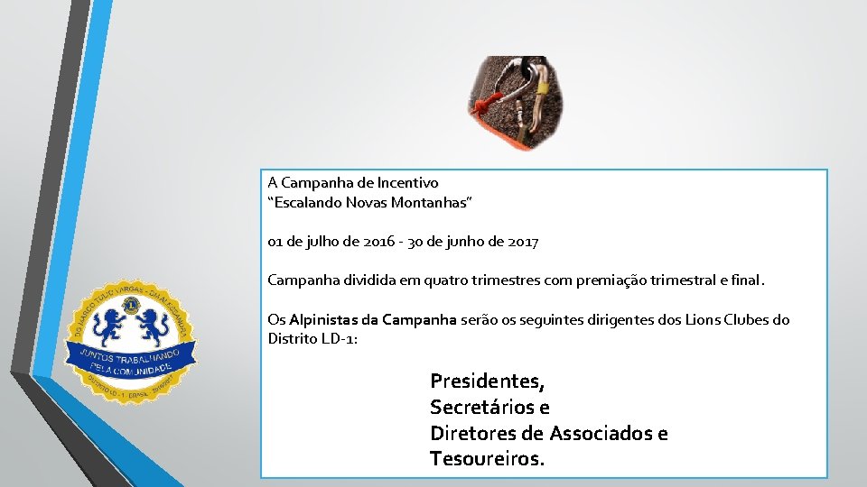 A Campanha de Incentivo “Escalando Novas Montanhas” 01 de julho de 2016 - 30