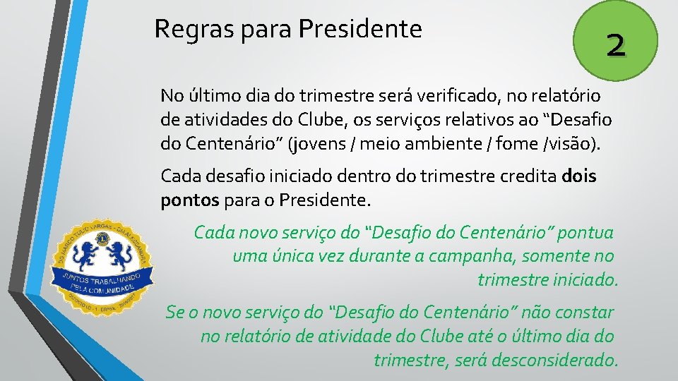 Regras para Presidente 2 No último dia do trimestre será verificado, no relatório de