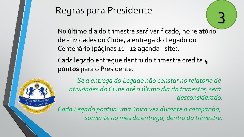 Regras para Presidente 3 No último dia do trimestre será verificado, no relatório de