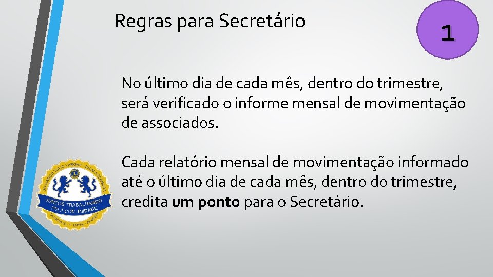 Regras para Secretário 1 No último dia de cada mês, dentro do trimestre, será