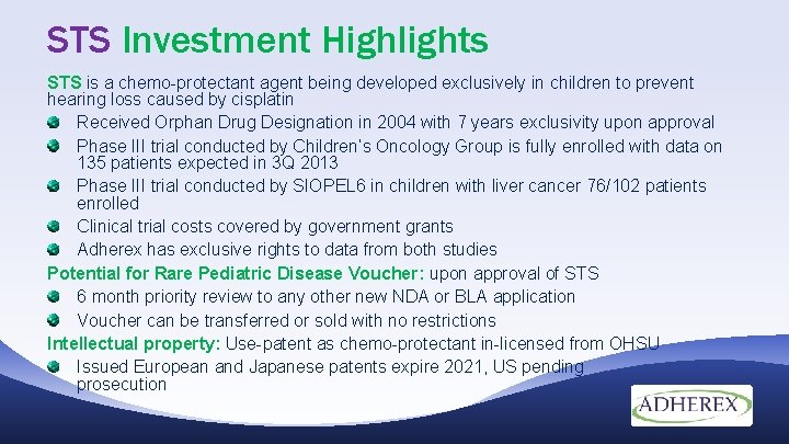 STS Investment Highlights STS is a chemo-protectant agent being developed exclusively in children to