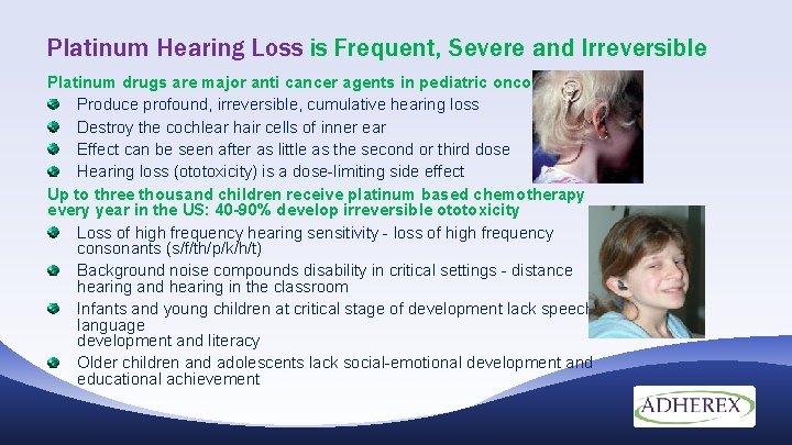 Platinum Hearing Loss is Frequent, Severe and Irreversible Platinum drugs are major anti cancer