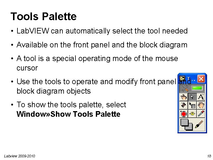 Tools Palette • Lab. VIEW can automatically select the tool needed • Available on Tools Palette • Lab. VIEW can automatically select the tool needed • Available on