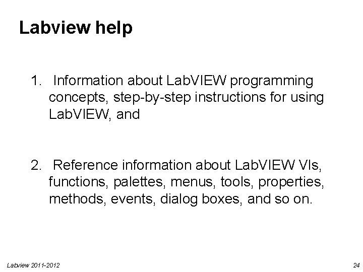 Labview help 1. Information about Lab. VIEW programming concepts, step-by-step instructions for using Lab. Labview help 1. Information about Lab. VIEW programming concepts, step-by-step instructions for using Lab.