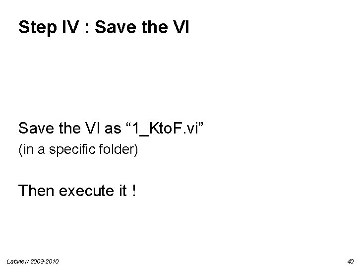 Step IV : Save the VI as “ 1_Kto. F. vi” (in a specific Step IV : Save the VI as “ 1_Kto. F. vi” (in a specific