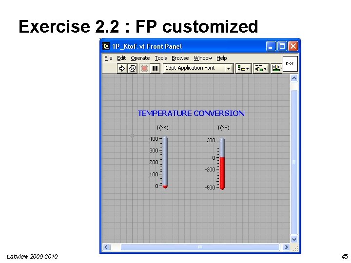 Exercise 2. 2 : FP customized Labview 2009 -2010 45 Exercise 2. 2 : FP customized Labview 2009 -2010 45