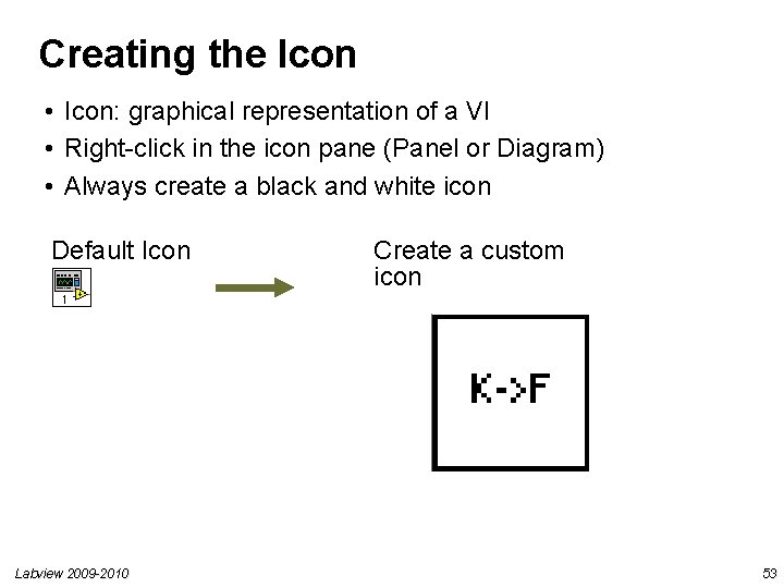 Creating the Icon • Icon: graphical representation of a VI • Right-click in the Creating the Icon • Icon: graphical representation of a VI • Right-click in the