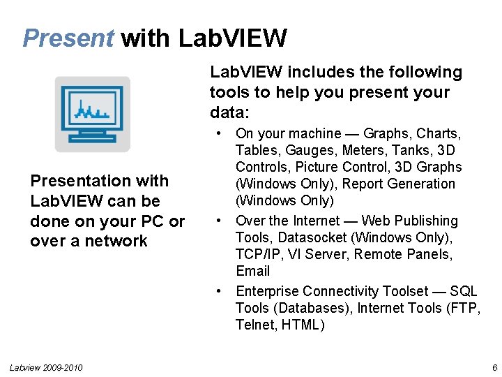 Present with Lab. VIEW includes the following tools to help you present your data: Present with Lab. VIEW includes the following tools to help you present your data: